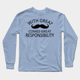 a great mustache means great responsibility Long Sleeve T-Shirt